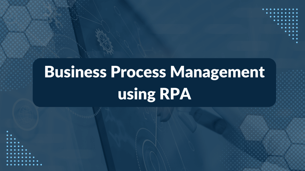 Business Process Management using RPA 1