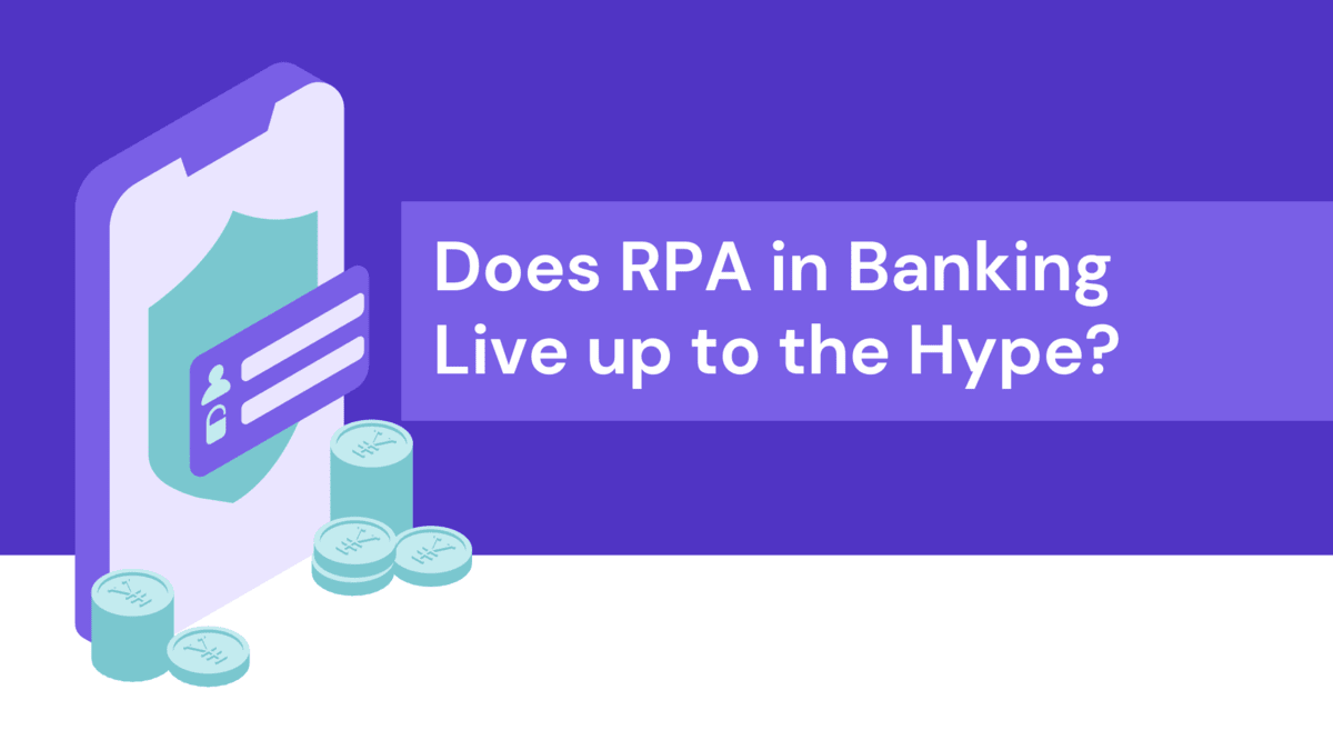 Does RPA in Banking Live up to the Hype 2